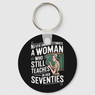 Underestimate Woman Who Teaches in Her Seventies Key Ring