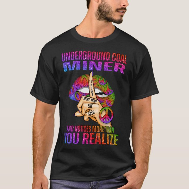Underground Coal Miner Knows More Than She Says an T-Shirt (Front)