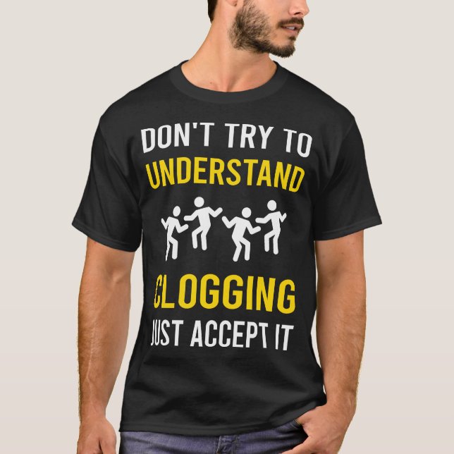 Understand Clogging Clog Clogger T-Shirt (Front)