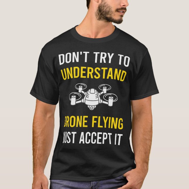 Understand Drone Flying Drones T-Shirt (Front)