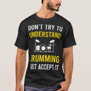 Understand Drumming Drummer Drum Drums T-Shirt