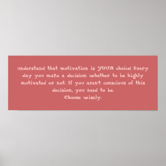 understand that motivation is YOUR choice! Ever... Poster