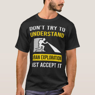Understand Urban Exploration T-Shirt