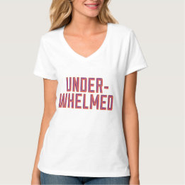 Underwhelmed T-Shirt