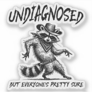 Undiagnosed But Everyone's Pretty Sure Funny