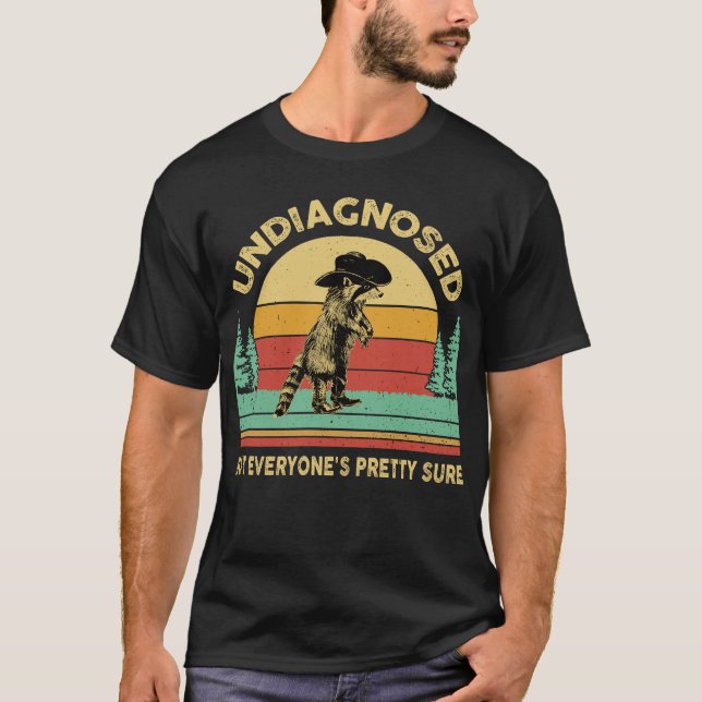 Undiagnosed But Everyone's Pretty Sure Funny Racco T-Shirt (Front)