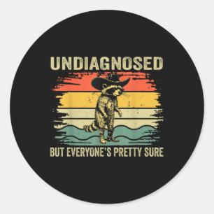 Undiagnosed But Everyones Pretty Sure Funny Raccoo Classic Round Sticker