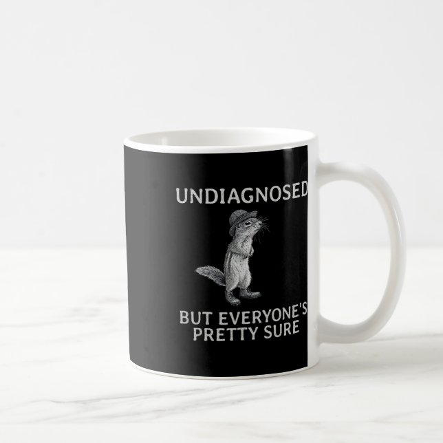 Undiagnosed But Everyone's Pretty Sure Funny Squir Coffee Mug (Right)