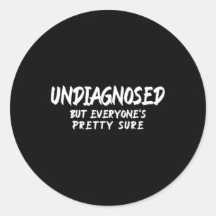 Undiagnosed But Everyone's Pretty Sure Ironic Ment Classic Round Sticker