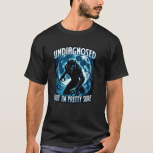 UNDIAGNOSED BUT IM PRETTY SURE alpha wolf sigma ri T-Shirt