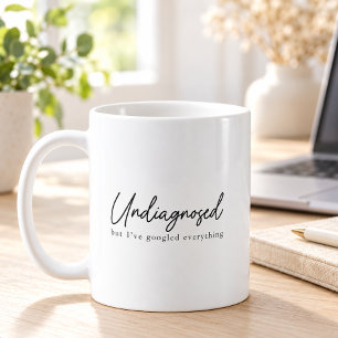 Undiagnosed But I've Googled Everything Coffee Mug