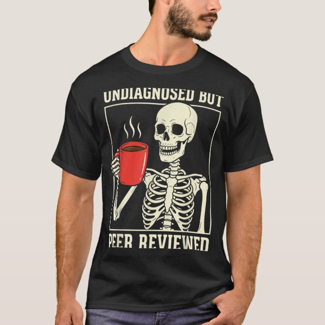 Undiagnosed But Peer Reviewed Skeleton T-Shirt (Front)