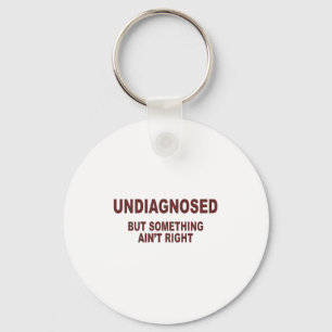 Undiagnosed But Soing Aint Right _1 Key Ring