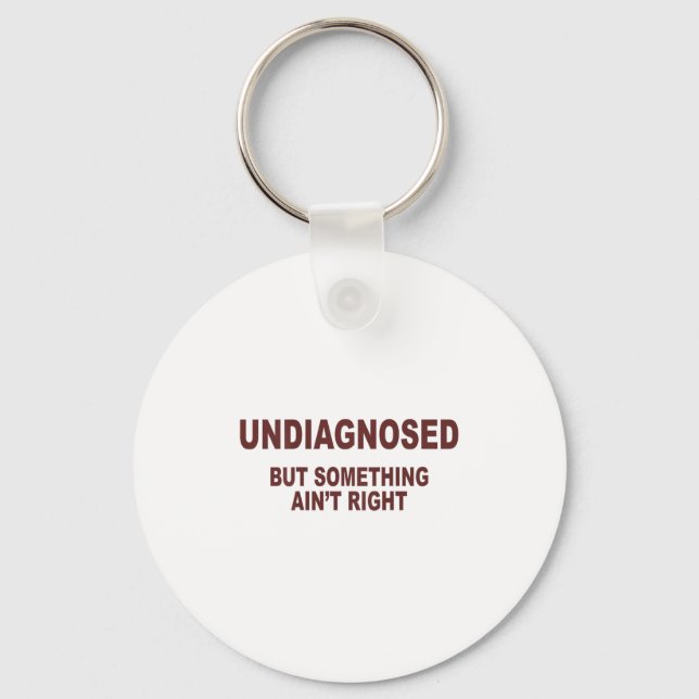 Undiagnosed But Soing Aint Right _1  Key Ring (Front)