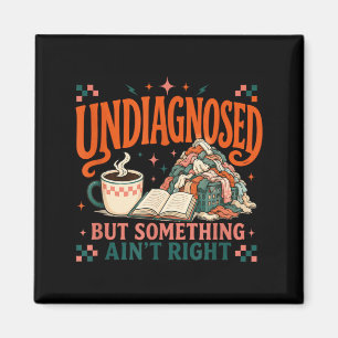Undiagnosed But Soing Aint Right Book Cleaning Mum Magnet