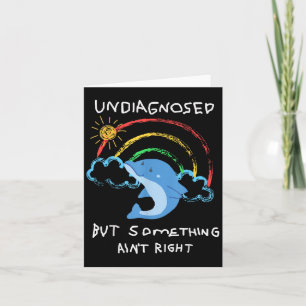 Undiagnosed But Soing Aint Right Card