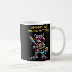 Undiagnosed But Soing Aint Right Funny Quote Coffee Mug