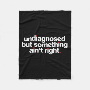 Undiagnosed But Soing Aint Right Funny Quote Cool Fleece Blanket