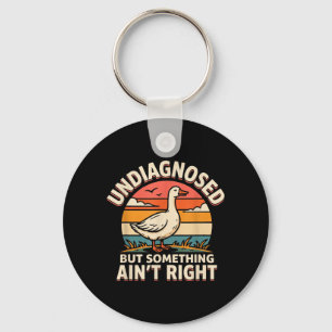 Undiagnosed But Soing Aint Right Funny Quote Goose Key Ring