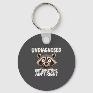 Undiagnosed But Soing Ain't Right Funny Raccoon Me Key Ring