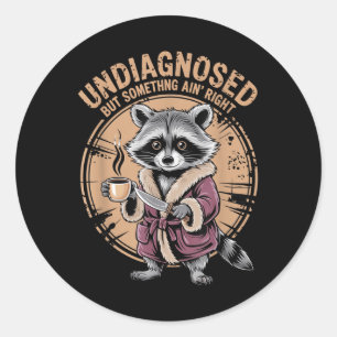 Undiagnosed But Soing Aint Right Funny Racoon Classic Round Sticker