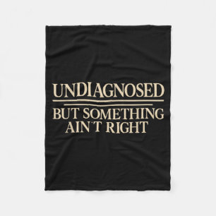 Undiagnosed But Soing Aint Right Funny Saying Fleece Blanket