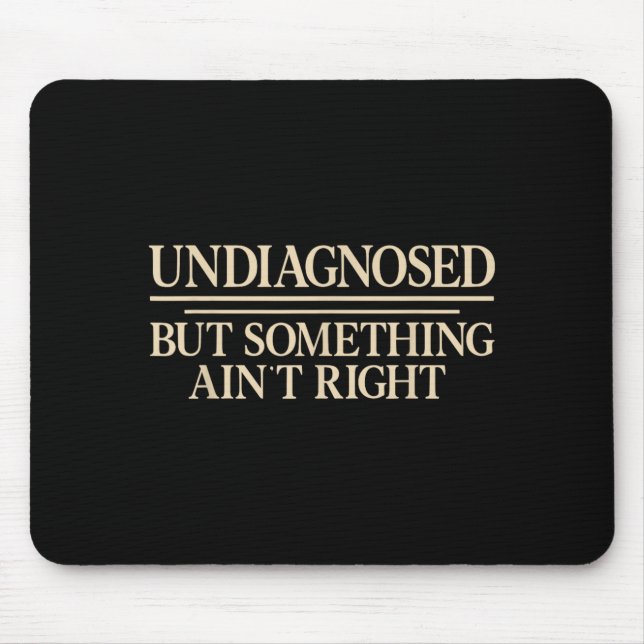 Undiagnosed But Soing Aint Right Funny Saying Mouse Pad (Front)