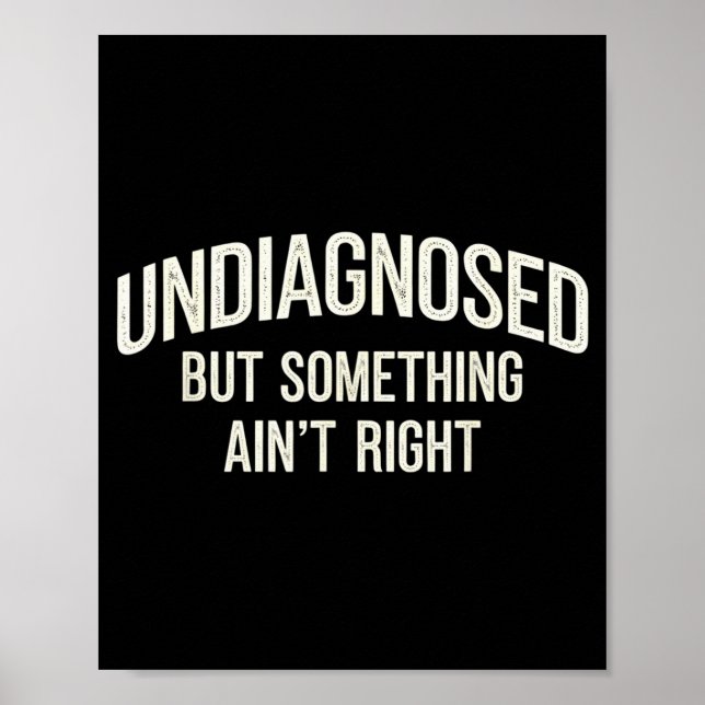 Undiagnosed But Soing Ain't Right Funny Saying  Poster (Front)