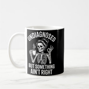 Undiagnosed But Soing Aint Right Quote Funny Coffee Mug