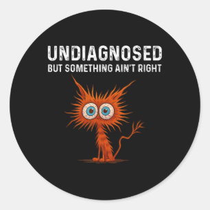 Undiagnosed But Soing Aint Right T Shirt, Funny Sh Classic Round Sticker