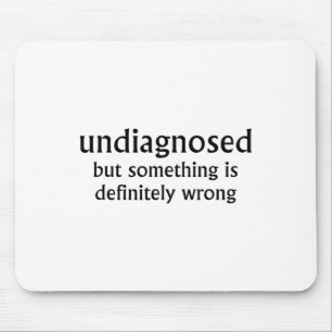 Undiagnosed But Soing Is Definitely Wrong Funny Qu Mouse Pad
