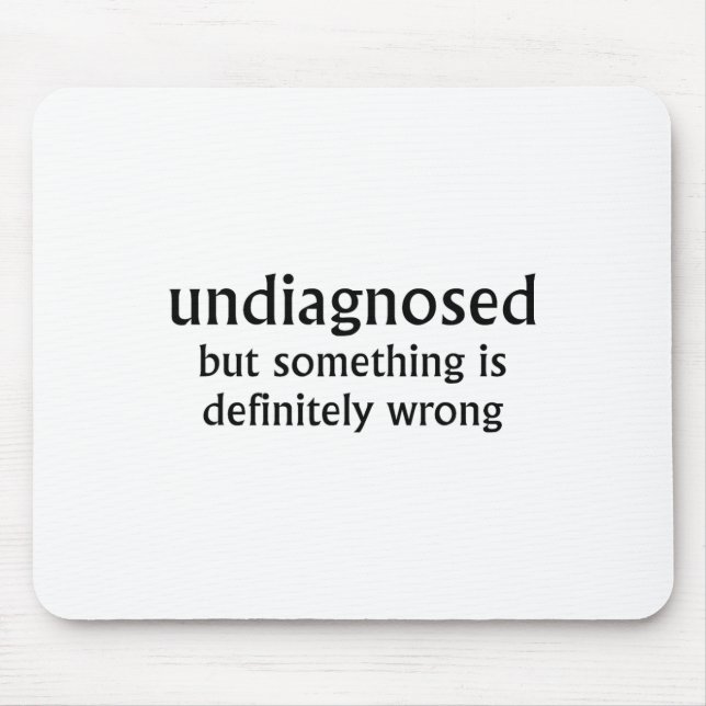 Undiagnosed But Soing Is Definitely Wrong Funny Qu Mouse Pad (Front)