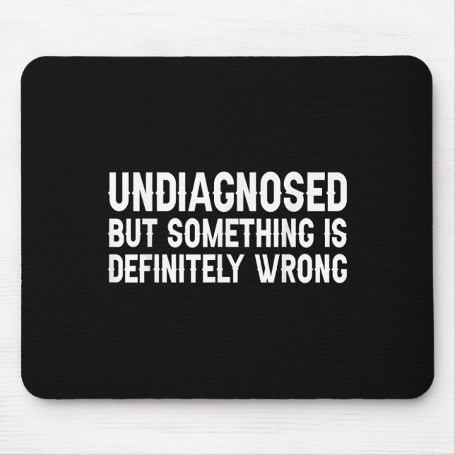 Undiagnosed But Soing Is Definitely Wrong Funny Qu Mouse Pad (Front)