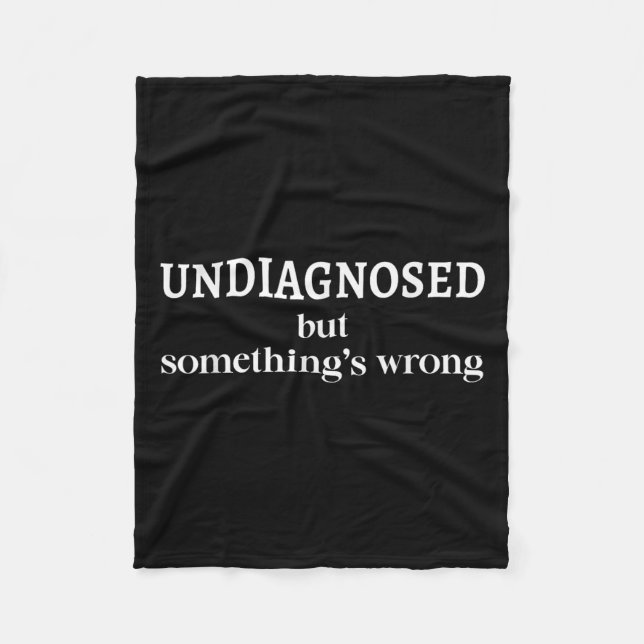 Undiagnosed But Soing's Wrong Funny Humour Sarcasm Fleece Blanket (Front)