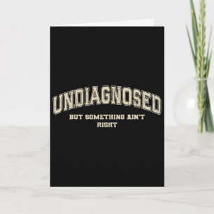 Undiagnosed But Something Ain't Right _1 Card