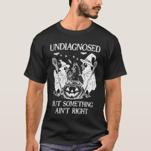 Undiagnosed But Something Aint Right Chicken Funny T-Shirt