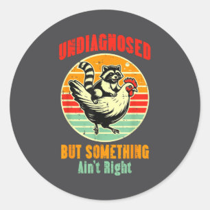 Undiagnosed But Something Aint Right Classic Round Sticker