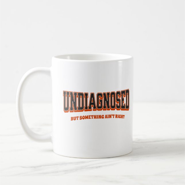 Undiagnosed But Something Ain't Right Coffee Mug (Left)