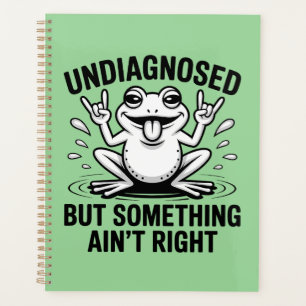 Undiagnosed But Something Ain't Right Frog Planner