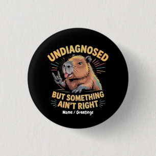 Undiagnosed But Something Ain't Right Fun Capybara 3 Cm Round Badge