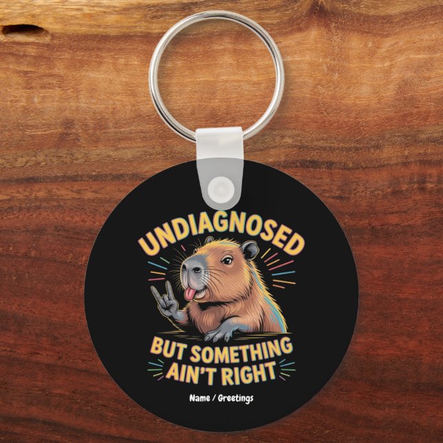 Undiagnosed But Something Ain't Right Fun Capybara Key Ring (Front)
