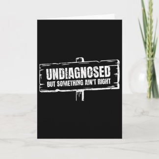 Undiagnosed But Something Ain't Right Funny Mental Card