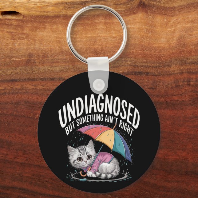 Undiagnosed but Something Ain't Right Funny Mental Key Ring (Front)