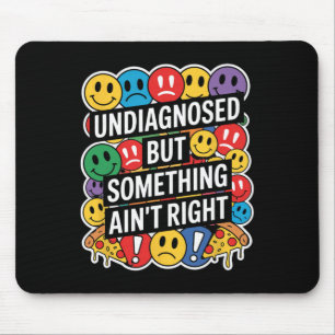 Undiagnosed But Something Ain't Right Funny Mental Mouse Pad