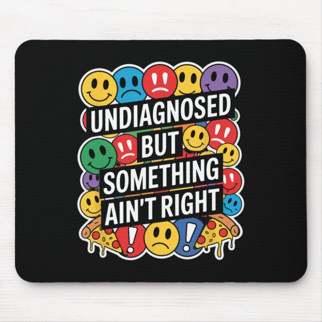 Undiagnosed But Something Ain't Right Funny Mental Mouse Pad (Front)