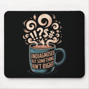 Undiagnosed But Something Ain't Right Funny Mental Mouse Pad