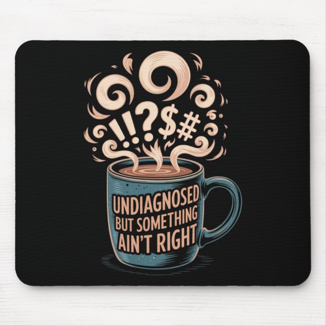 Undiagnosed But Something Ain't Right Funny Mental Mouse Pad (Front)