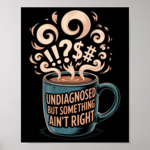 Undiagnosed But Something Ain't Right Funny Mental Poster