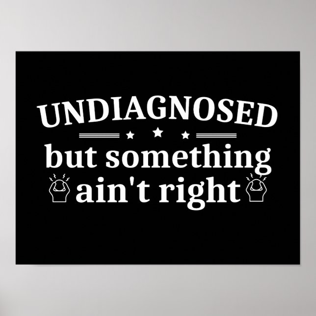 Undiagnosed But Something Ain't Right Funny Poster (Front)