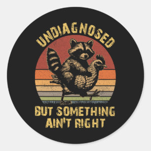 Undiagnosed But Something Ain't Right Funny Raccoo Classic Round Sticker